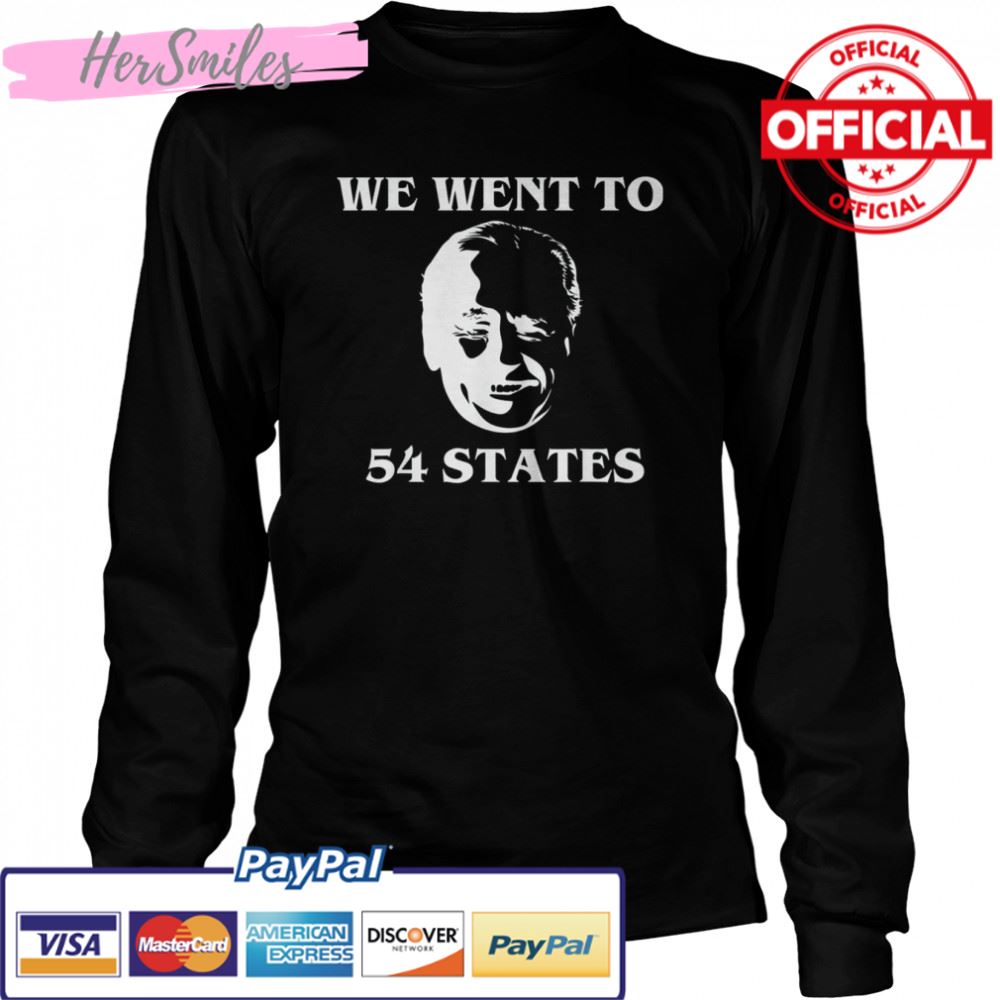 We Went To 54 States, President Biden Gaff T-Shirt We Went To 54 States, President Biden Gaff T-Shirt