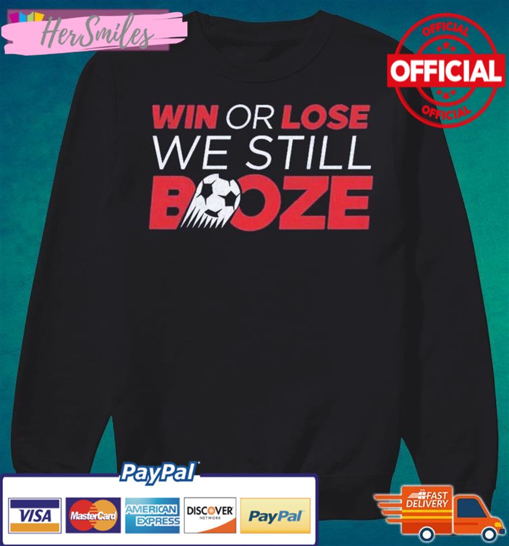 Win Or Lose We Still Booze USA Soccer Shirt Win Or Lose We Still Booze USA Soccer Shirt