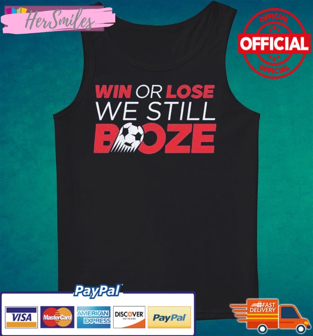 Win Or Lose We Still Booze USA Soccer Shirt Win Or Lose We Still Booze USA Soccer Shirt