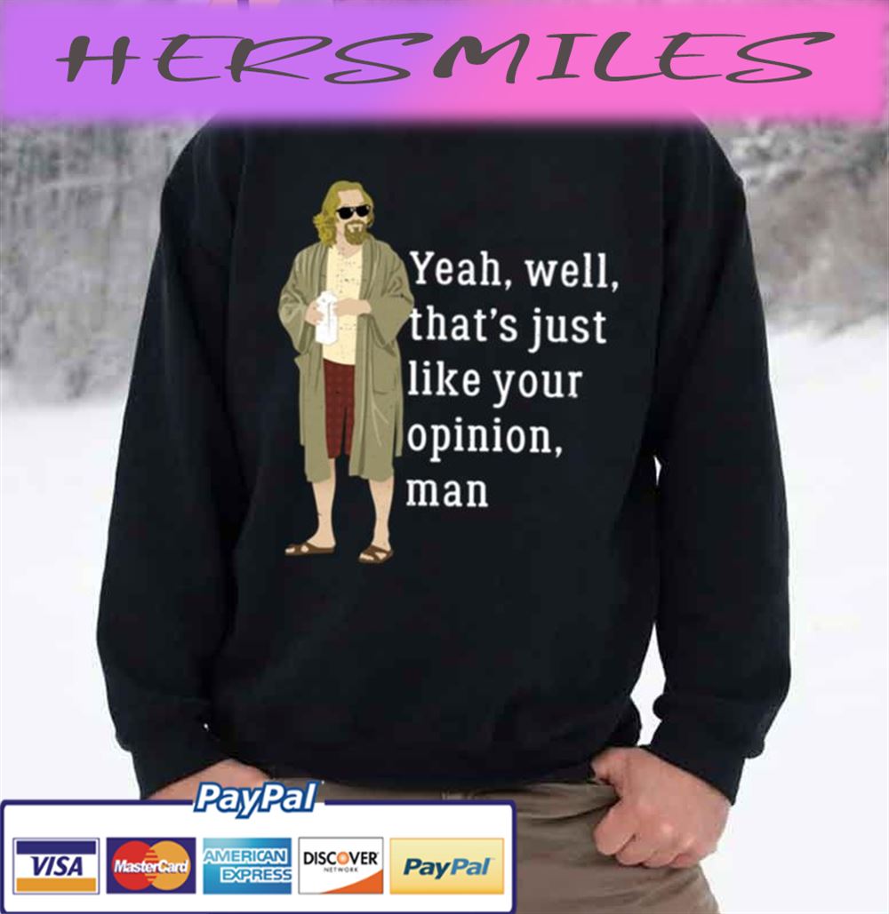 Yeah, Well, That’s Just Like Your Opinion Man Trending Unisex  T-shirt
