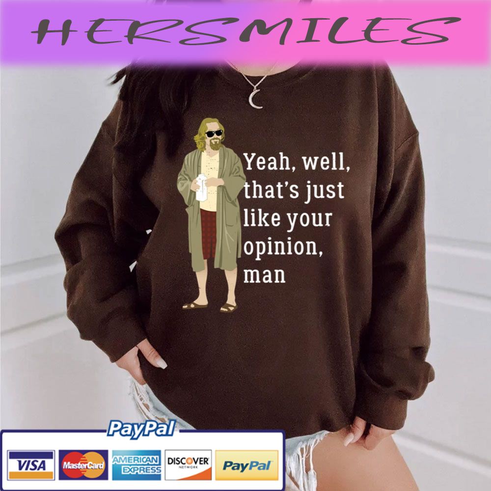 Yeah, Well, That’s Just Like Your Opinion Man Trending Unisex  T-shirt