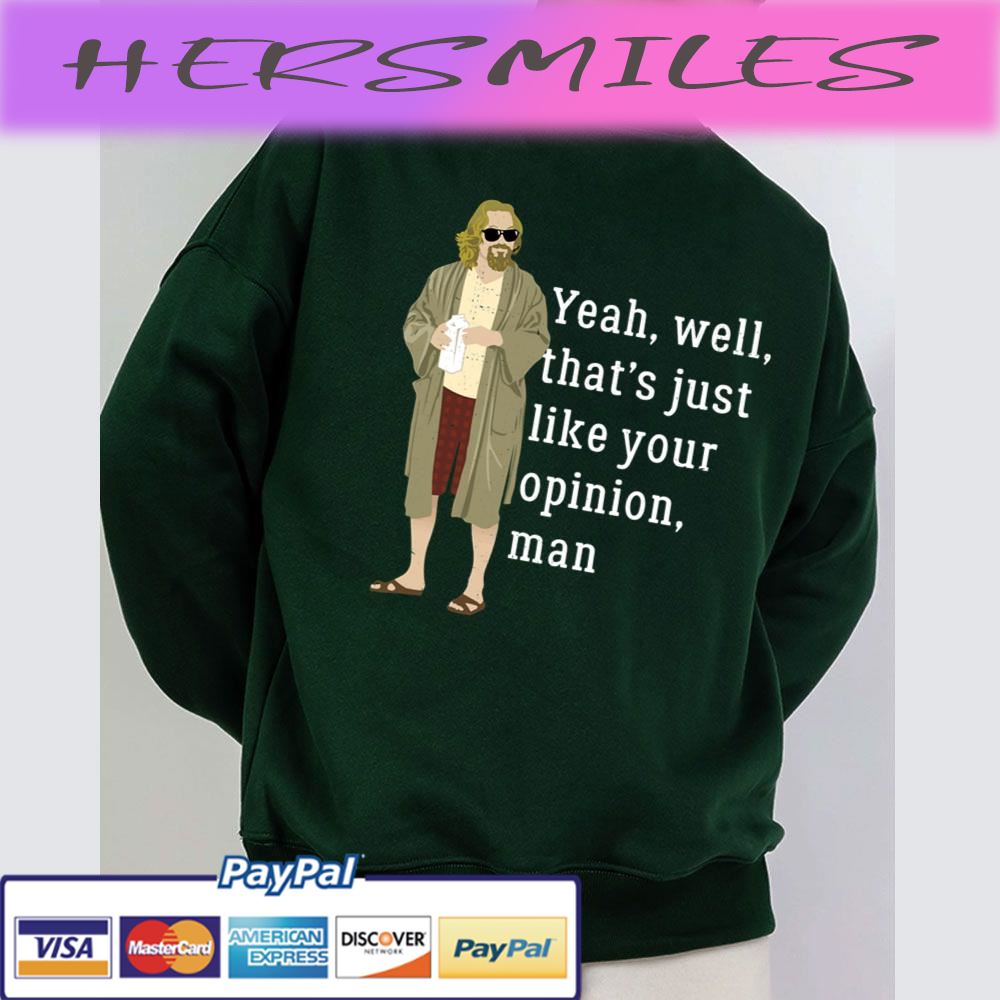Yeah, Well, That’s Just Like Your Opinion Man Trending Unisex T-shirt Yeah, Well, That’s Just Like Your Opinion Man Trending Unisex T-shirt