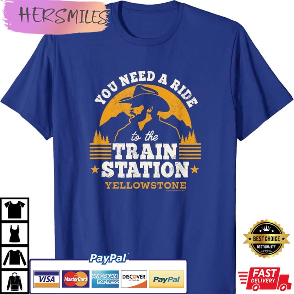 Yellowstone You Need a Ride to the Train Station T-Shirt Yellowstone You Need a Ride to the Train Station T-Shirt
