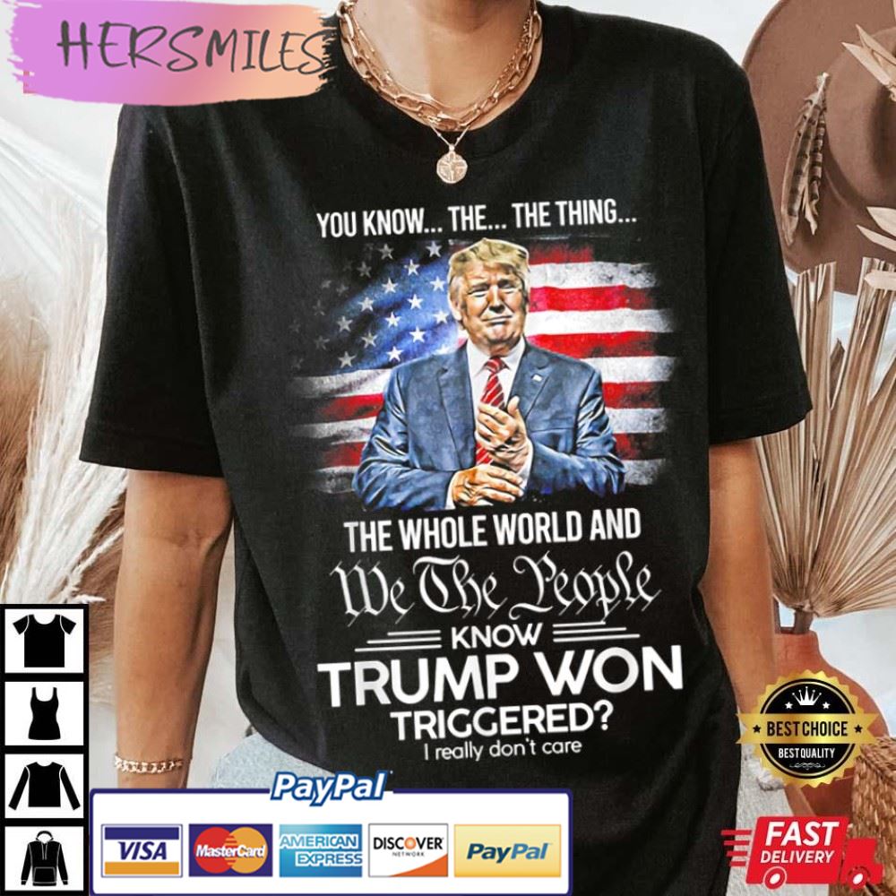 You Know The Thing We The People Know Trump Won Best T-Shirt
