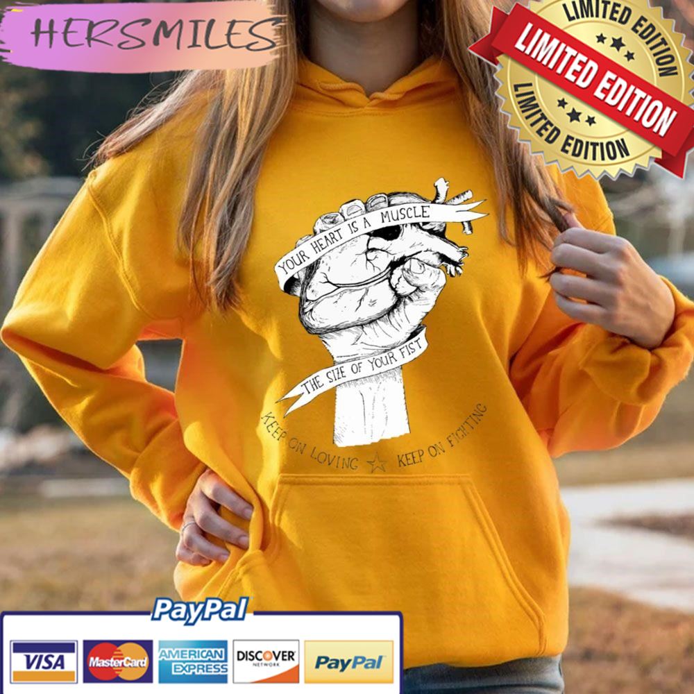Your Heart Is A Muscle Trending Unisex Hoodie T-shirt Your Heart Is A Muscle Trending Unisex Hoodie T-shirt