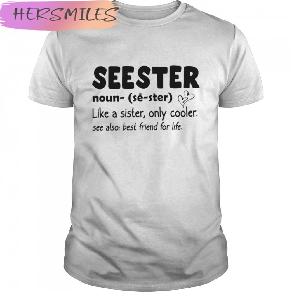 Seester Definition like a sister only cooler T-shirt