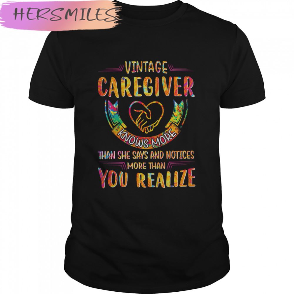 Vintage Caregiver Knows More Than She Says And Notices More Than You Realize T-shirt
