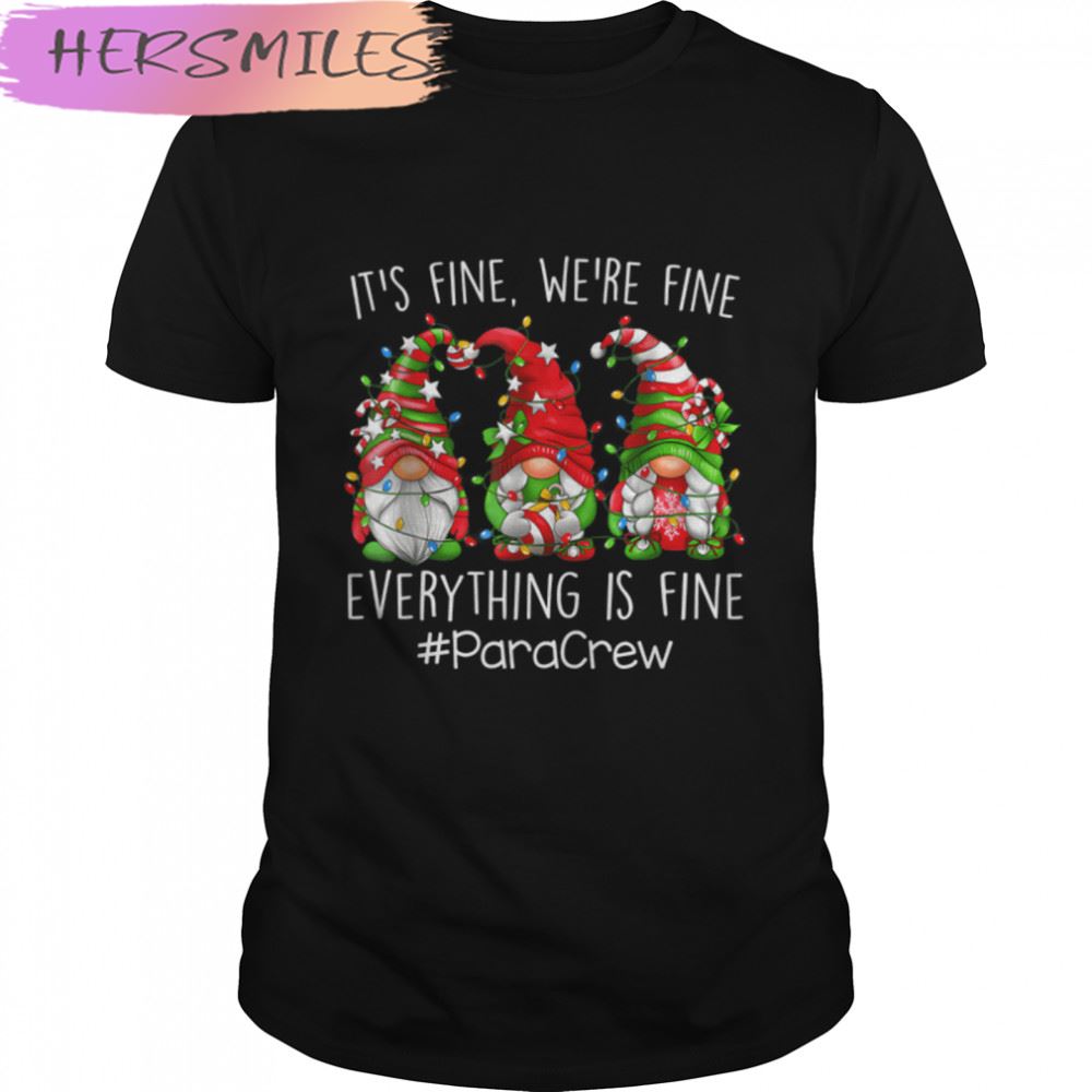 Fine Fine Everything Is Fine Para Crew Gnome  T-shirt
