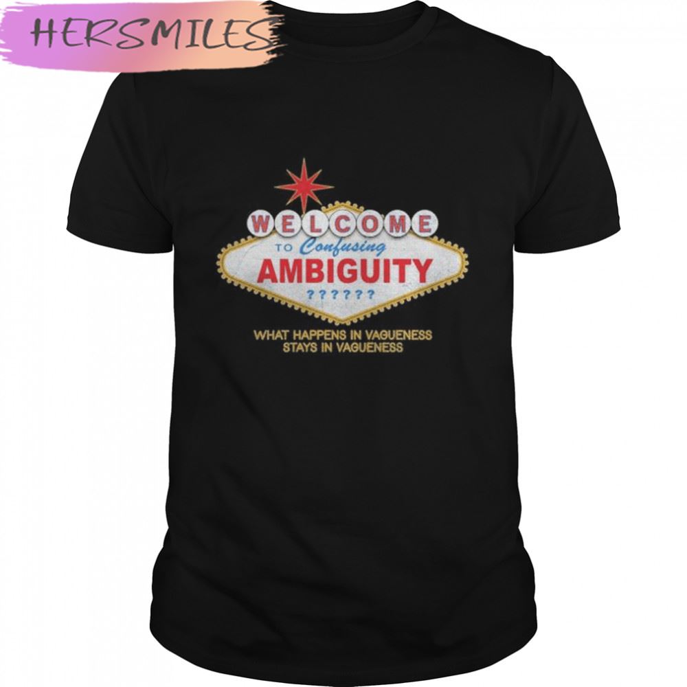 Welcome To Ambiguity T-shirt