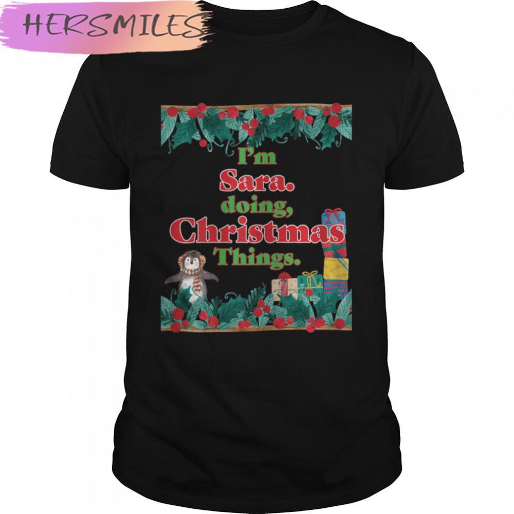 Sara, Doing Christmas Things. Funny Christmas  T-shirt