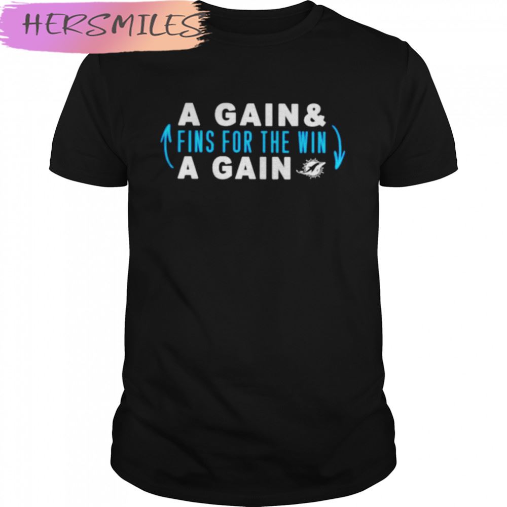 Awesome a gain and fins for the win a gain Miami Dolphins T-shirt
