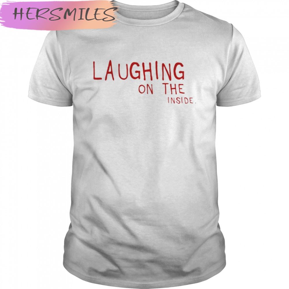 Laughing on the inside T-shirt