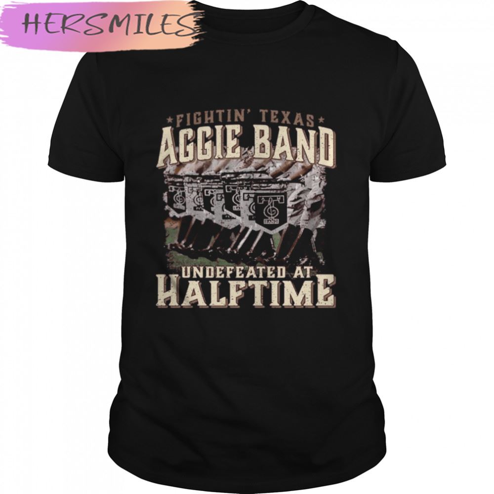 Texas Fightin’ Texas Aggie Band Undefeated At Half Time T-shirt