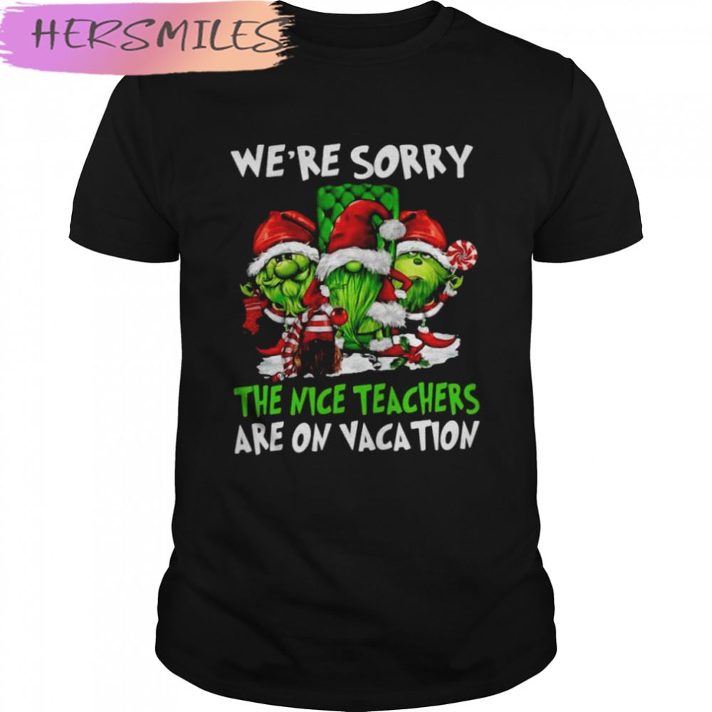 Santa Gnomes On Grinch We’re Sorry The Nice Teachers Are On Vacation Merry Christmas T-shirt