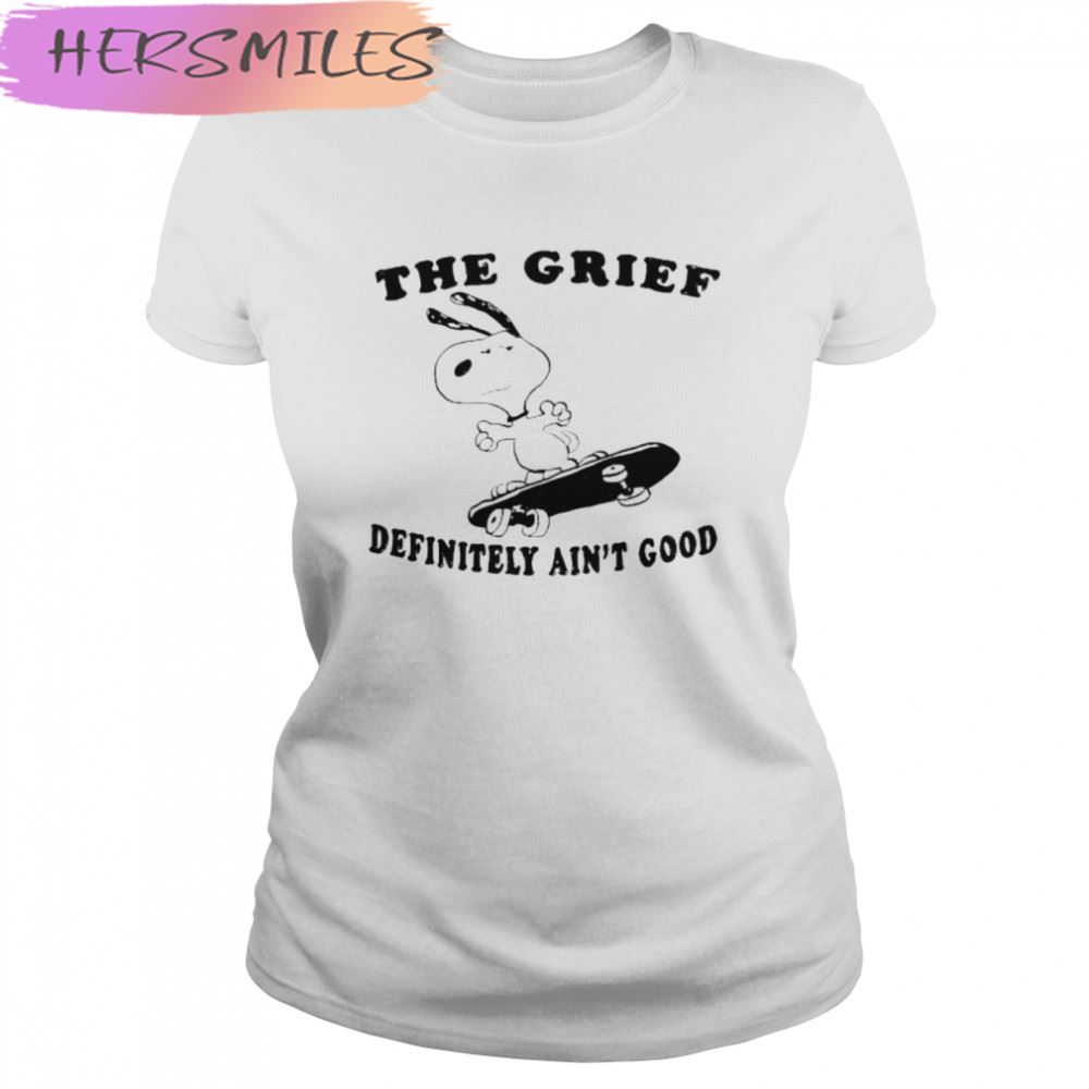 2022 The Grief Definitely ain’t good T-shirt