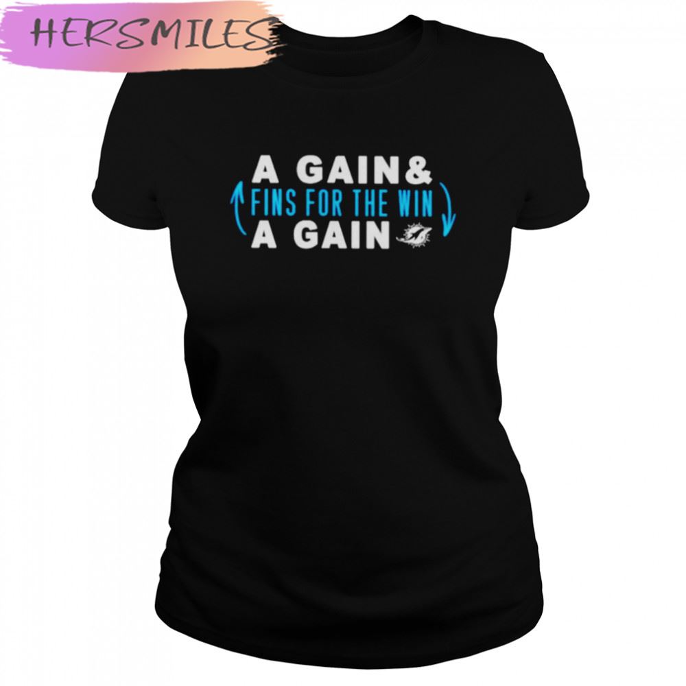 Awesome a gain and fins for the win a gain Miami Dolphins T-shirt