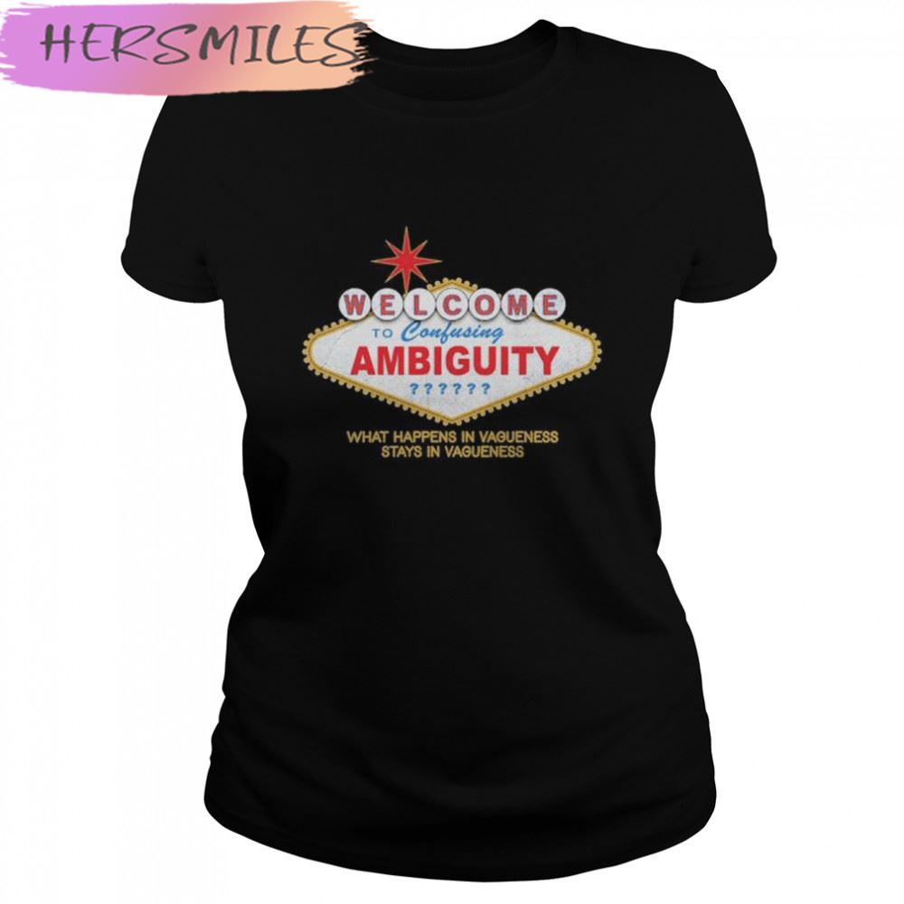 Welcome To Ambiguity T-shirt