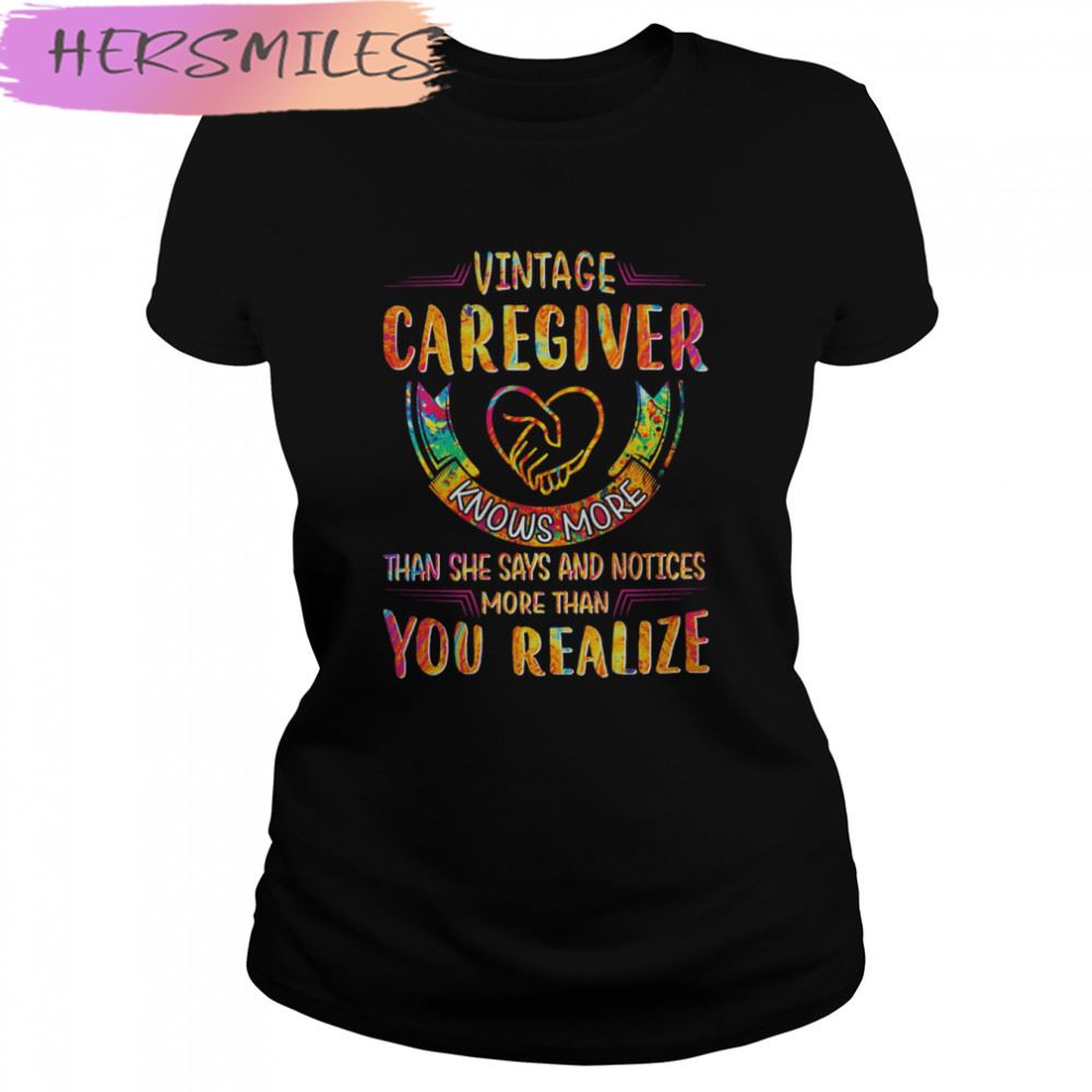 Vintage Caregiver Knows More Than She Says And Notices More Than You Realize T-shirt