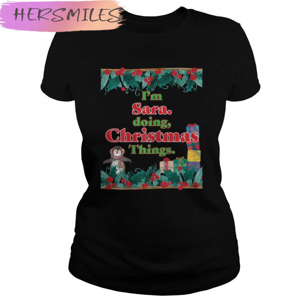 Sara, Doing Christmas Things. Funny Christmas  T-shirt
