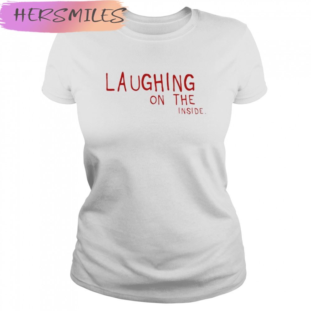 Laughing on the inside T-shirt