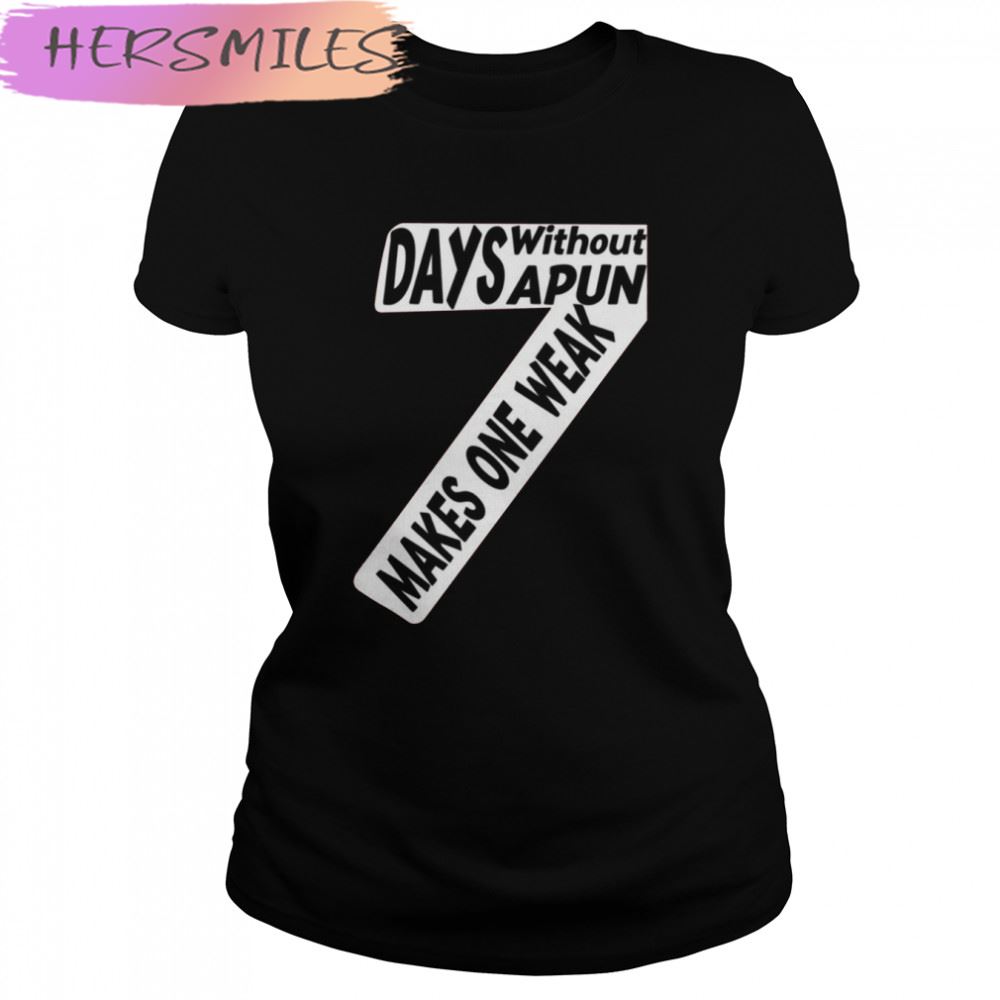 Seven Days Without A Pun Makes One Weak Quote T-shirt