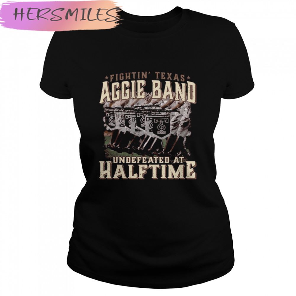 Texas Fightin’ Texas Aggie Band Undefeated At Half Time T-shirt