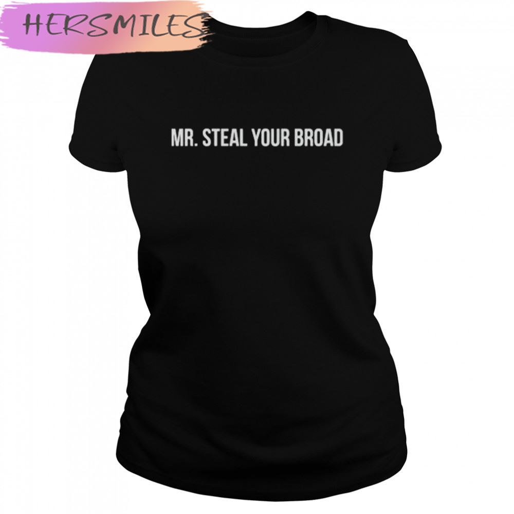 Mr. Steal Your Broad T-shirt