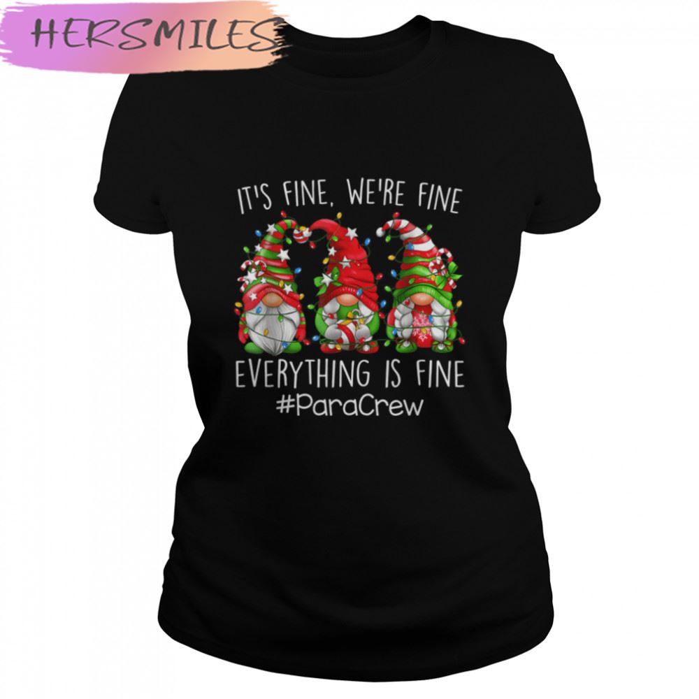 Fine Fine Everything Is Fine Para Crew Gnome  T-shirt