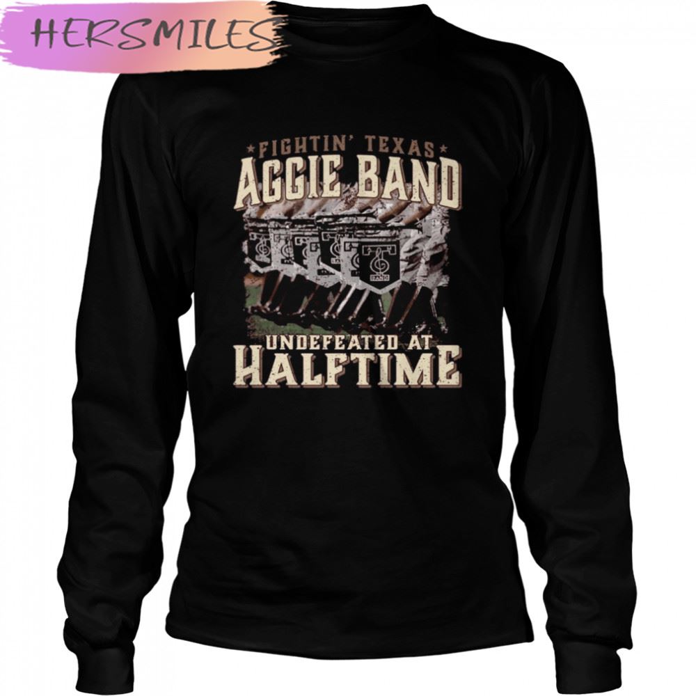Texas Fightin’ Texas Aggie Band Undefeated At Half Time T-shirt Texas Fightin’ Texas Aggie Band Undefeated At Half Time T-shirt