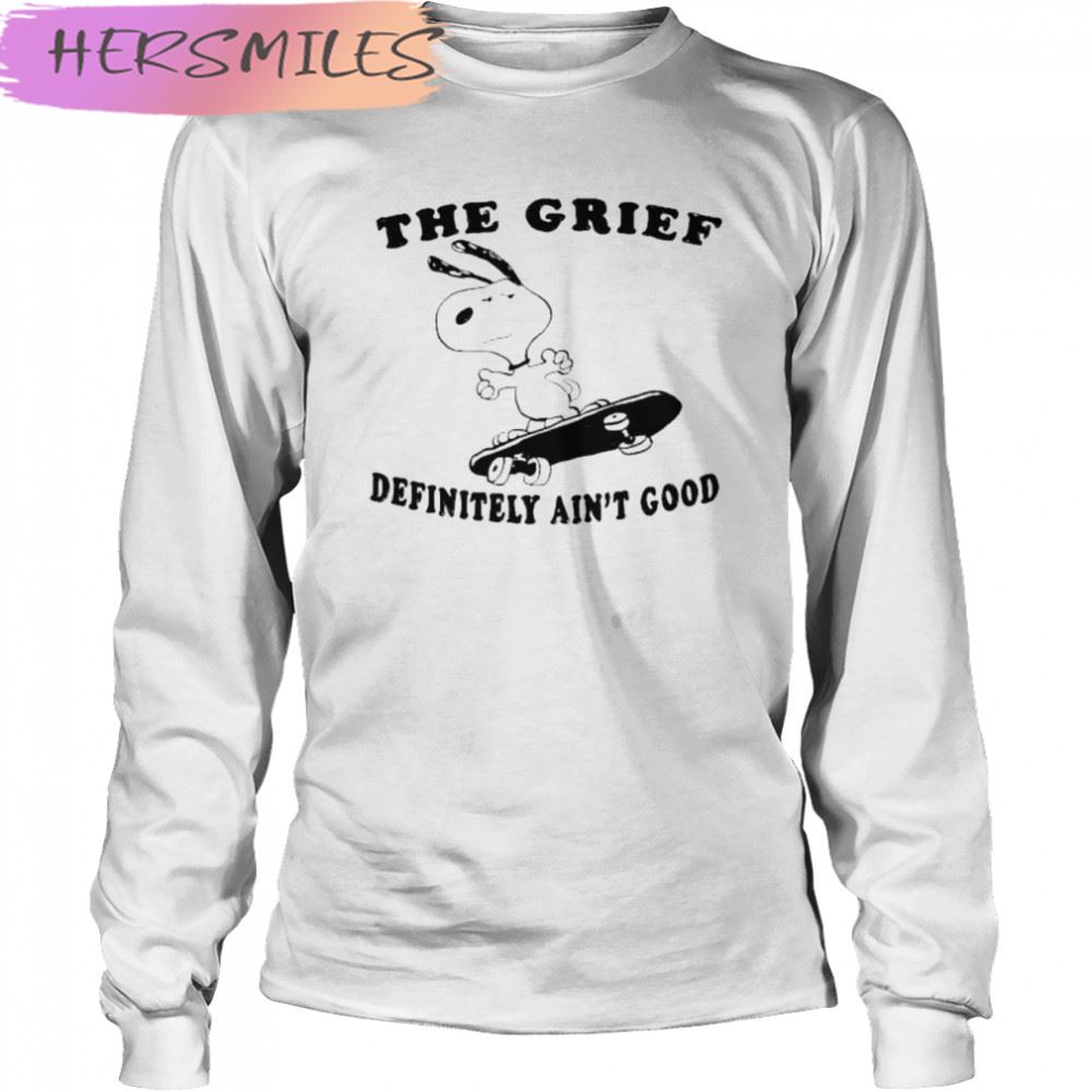 2022 The Grief Definitely ain’t good T-shirt 2022 The Grief Definitely ain’t good T-shirt