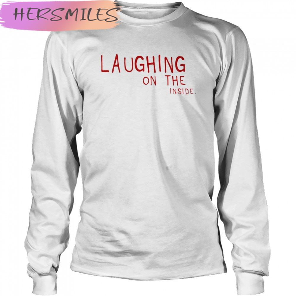 Laughing on the inside T-shirt Laughing on the inside T-shirt