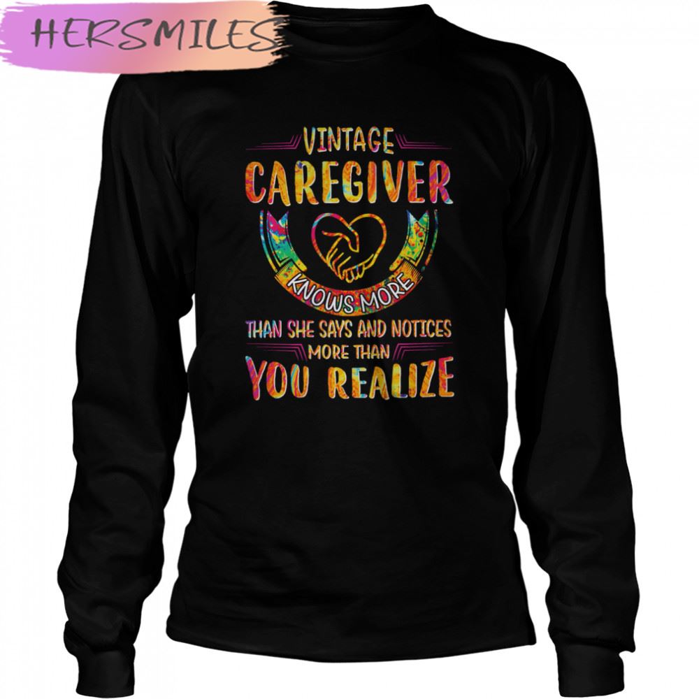 Vintage Caregiver Knows More Than She Says And Notices More Than You Realize T-shirt Vintage Caregiver Knows More Than She Says And Notices More Than You Realize T-shirt