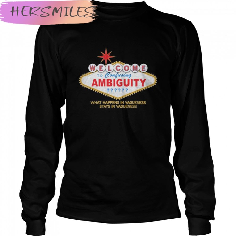 Welcome To Ambiguity T-shirt Welcome To Ambiguity T-shirt
