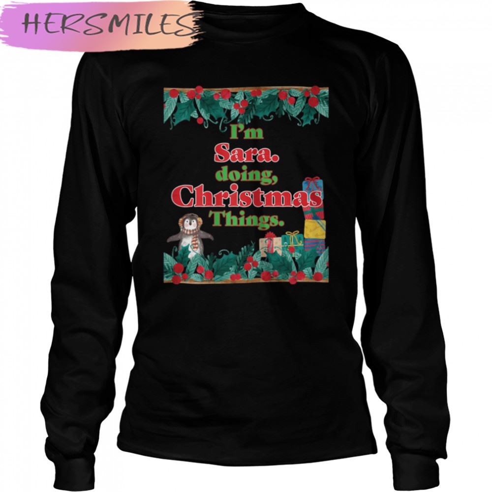 Sara, Doing Christmas Things. Funny Christmas T-shirt Sara, Doing Christmas Things. Funny Christmas T-shirt