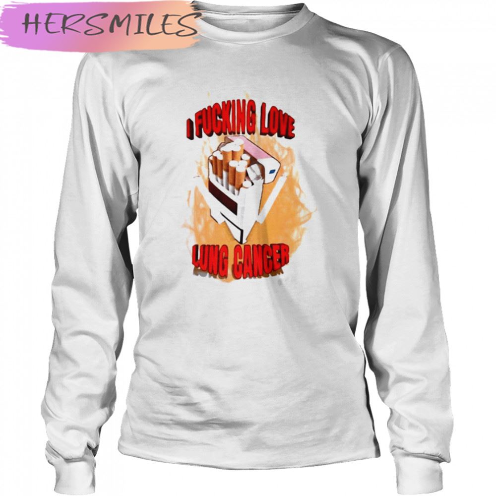 I Fucking Love Lung Cancer T-shirt I Fucking Love Lung Cancer T-shirt