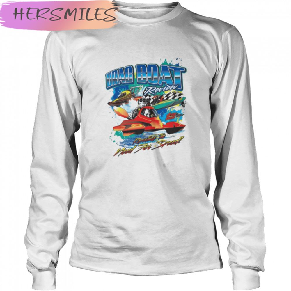 Drag boat racing racer speed motor boat driver need for speed T-shirt Drag boat racing racer speed motor boat driver need for speed T-shirt