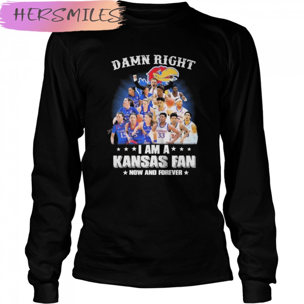 Kansas Jayhawks basketball damn right I am a Kansas fan now and forever T-shirt Kansas Jayhawks basketball damn right I am a Kansas fan now and forever T-shirt
