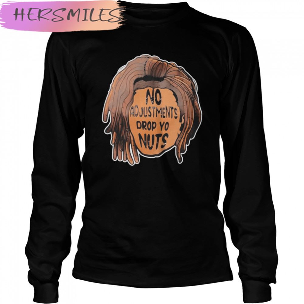 No adjustments drop yo nuts T-shirt No adjustments drop yo nuts T-shirt