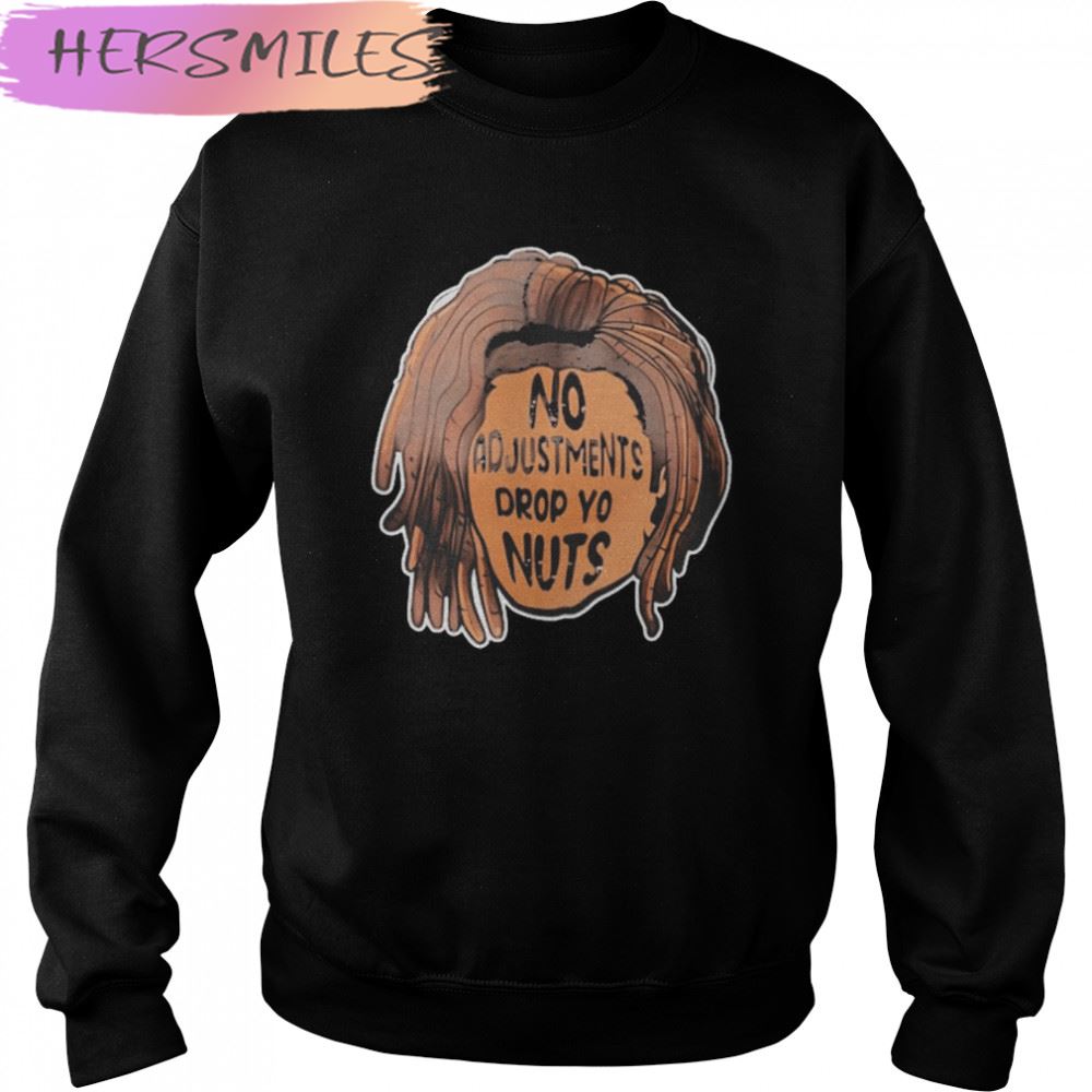 No adjustments drop yo nuts T-shirt No adjustments drop yo nuts T-shirt