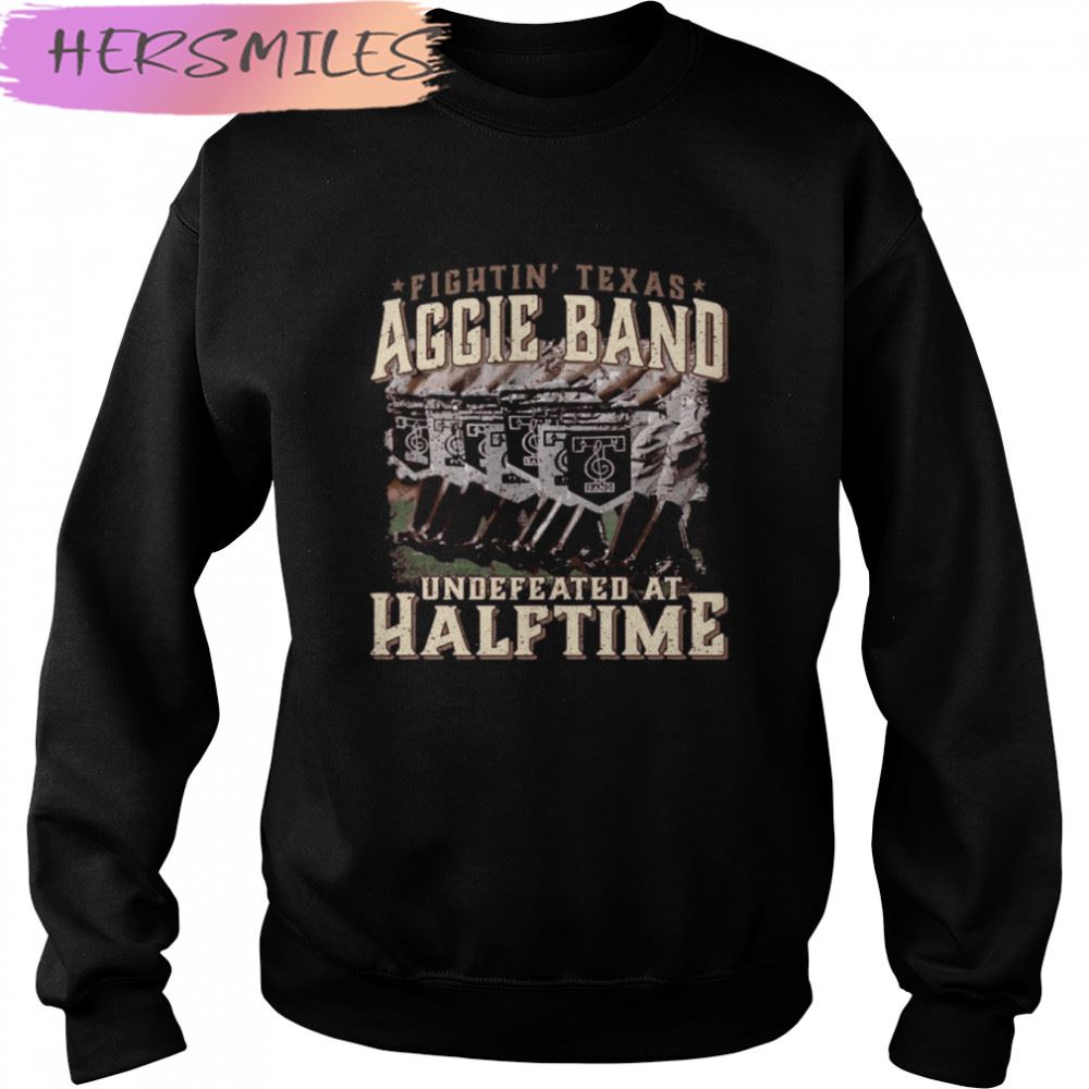 Texas Fightin’ Texas Aggie Band Undefeated At Half Time T-shirt Texas Fightin’ Texas Aggie Band Undefeated At Half Time T-shirt
