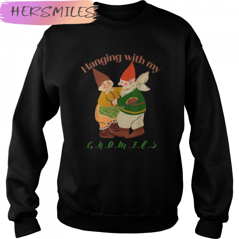 Hanging with my gnomies T-shirt Hanging with my gnomies T-shirt