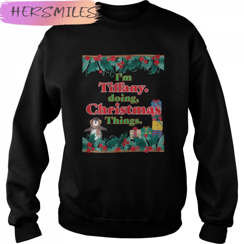 Tiffany, Doing Christmas Things. Funny Christmas T-shirt Tiffany, Doing Christmas Things. Funny Christmas T-shirt