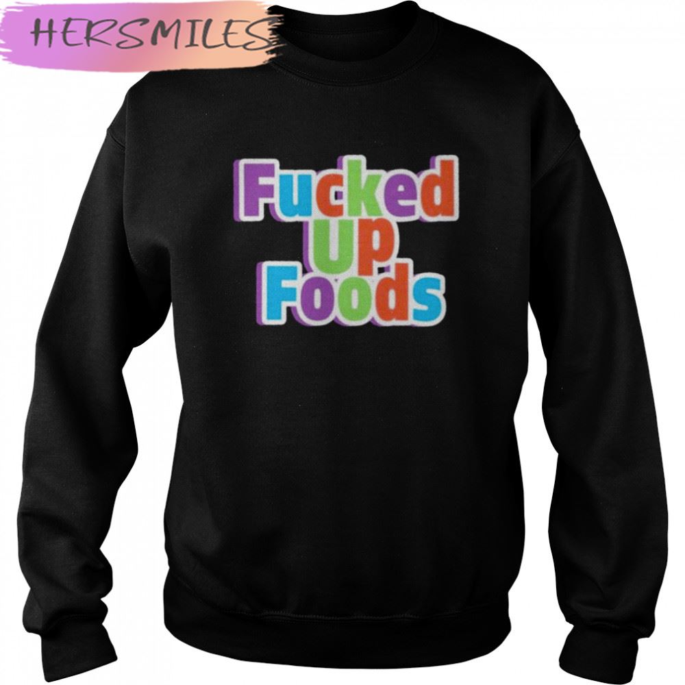 Fucked up looking food fucked up foods T-shirt Fucked up looking food fucked up foods T-shirt