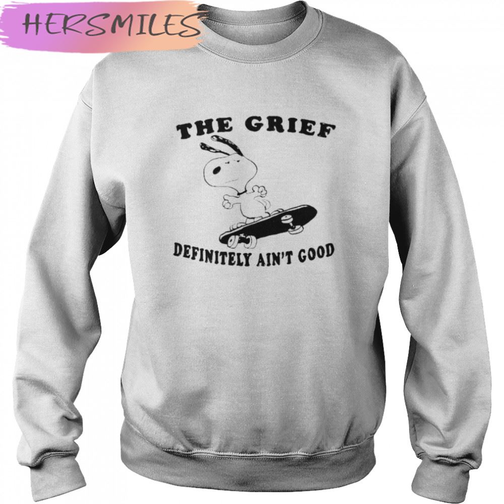 2022 The Grief Definitely ain’t good T-shirt 2022 The Grief Definitely ain’t good T-shirt
