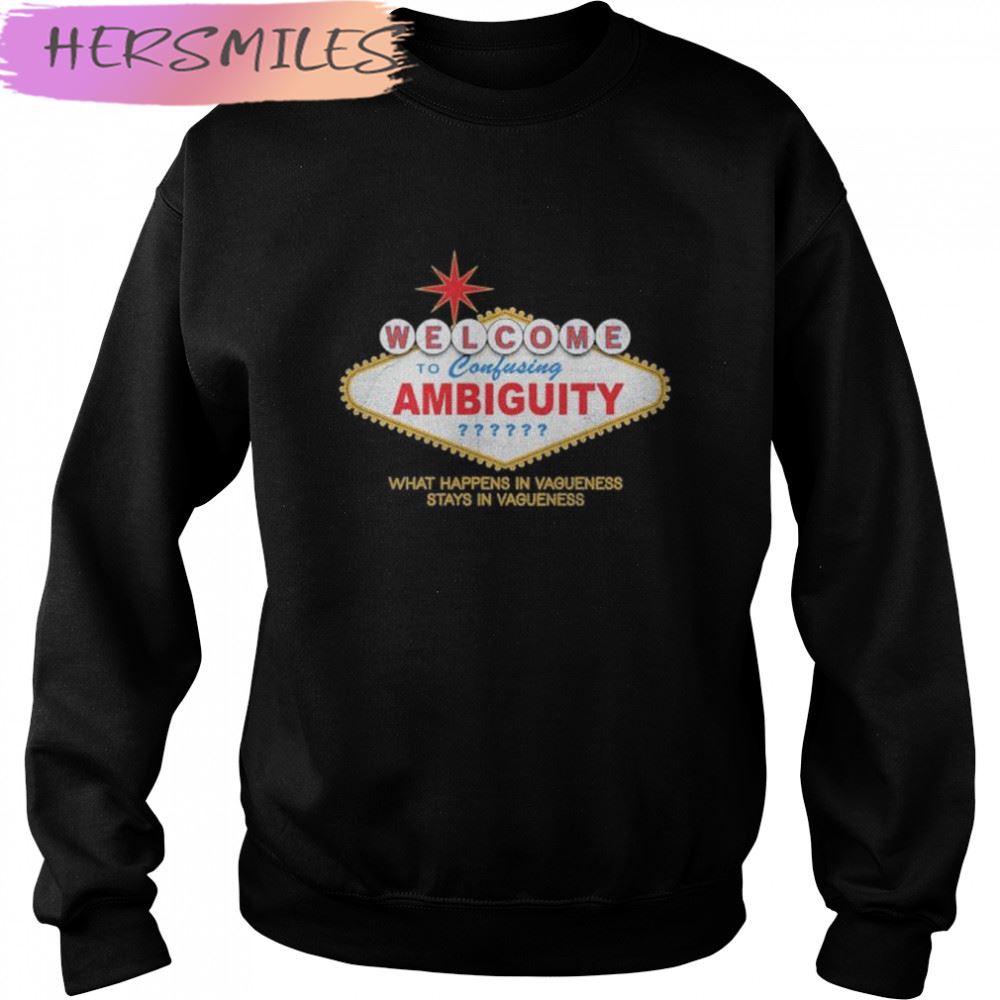 Welcome To Ambiguity T-shirt Welcome To Ambiguity T-shirt