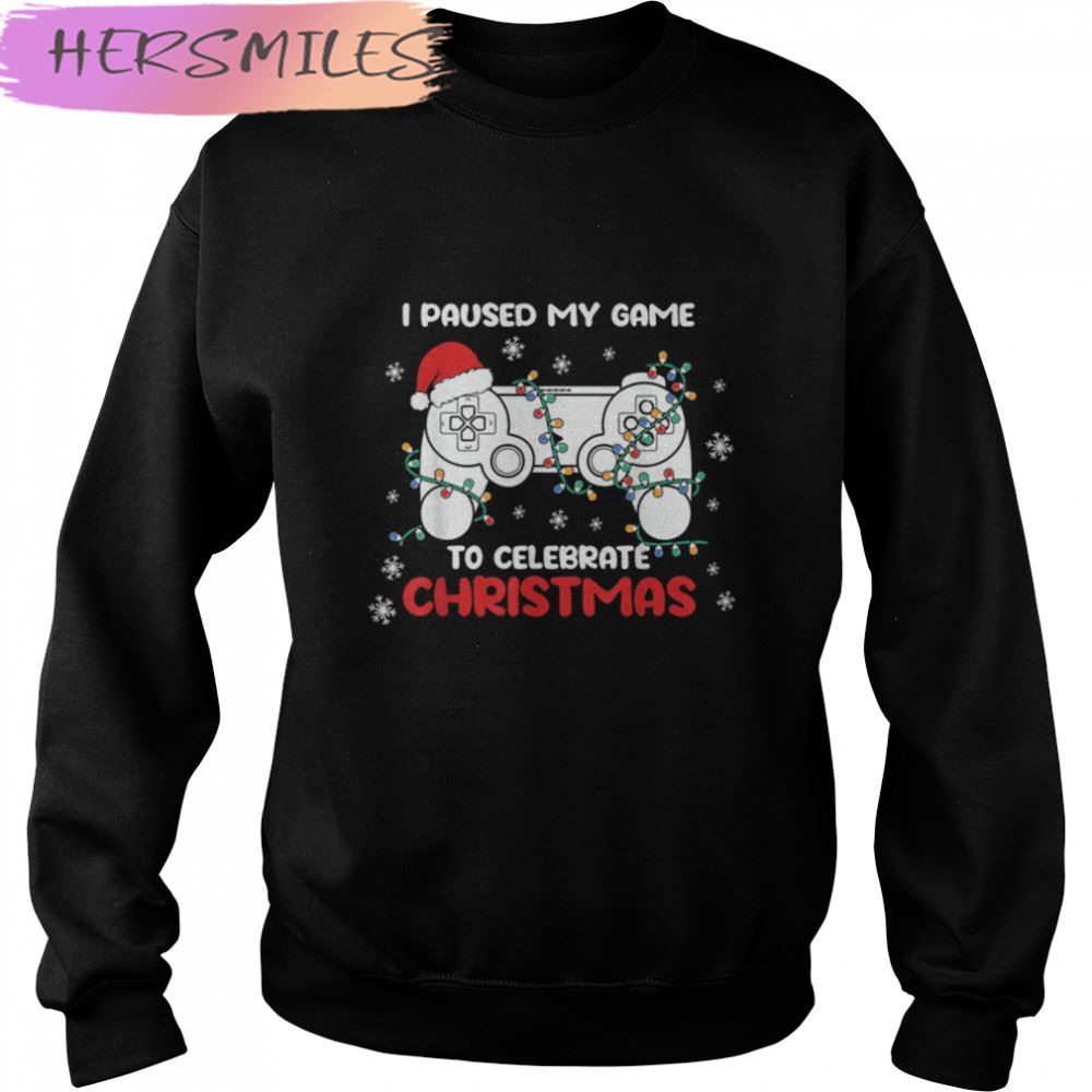 I Paused My Game To Celebrate Christmas Pajama Gamer T-shirt I Paused My Game To Celebrate Christmas Pajama Gamer T-shirt