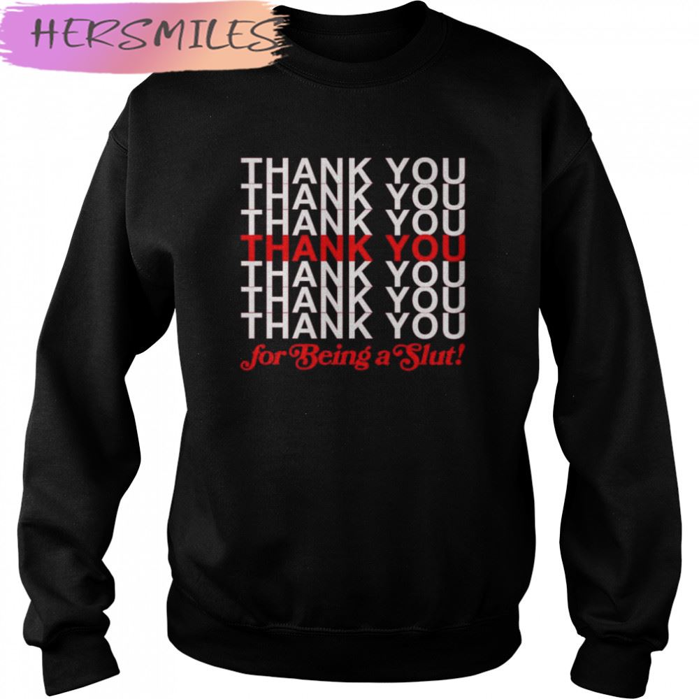 Thank You For Being A Slut T-shirt Thank You For Being A Slut T-shirt