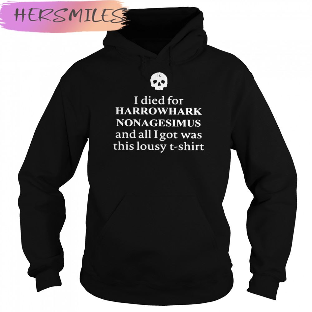 Clairemax wearing I died for harrowhark nonagesimus and all I got was this lousy T-shirt Clairemax wearing I died for harrowhark nonagesimus and all I got was this lousy T-shirt