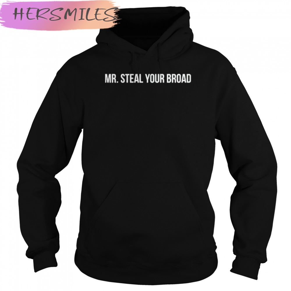 Mr. Steal Your Broad T-shirt Mr. Steal Your Broad T-shirt