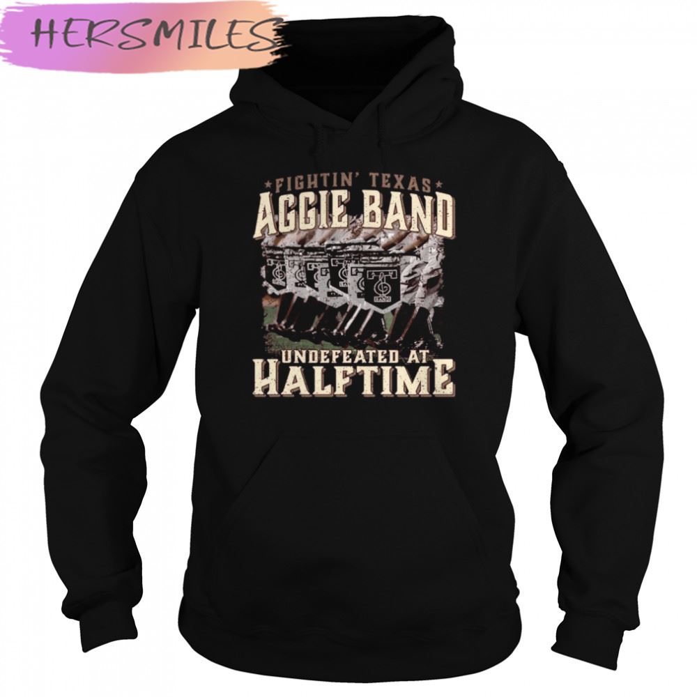 Texas Fightin’ Texas Aggie Band Undefeated At Half Time T-shirt Texas Fightin’ Texas Aggie Band Undefeated At Half Time T-shirt
